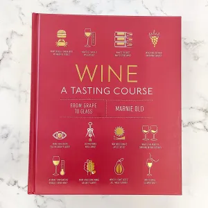 Wine A Tasting Course: From Grape to Glass